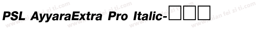 PSL AyyaraExtra Pro Italic字体转换